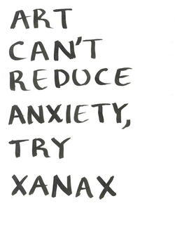 ART CAN´T REDUCE ANXIETY, TRY XANAX